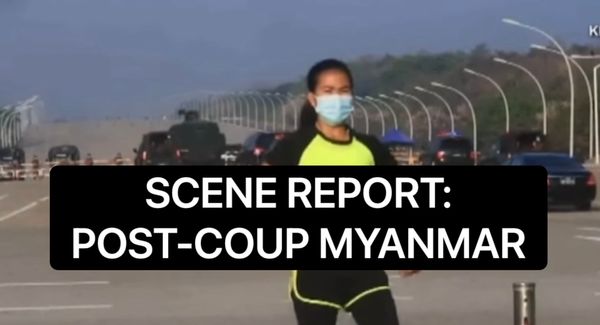 Scene Report:  Post-Coup Myanmar